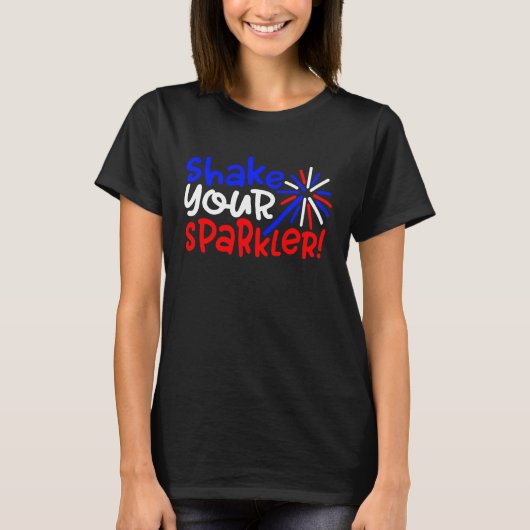 Shake Your Sparkler独立記念日（7月の独立記念日） Tシャツ (正面)