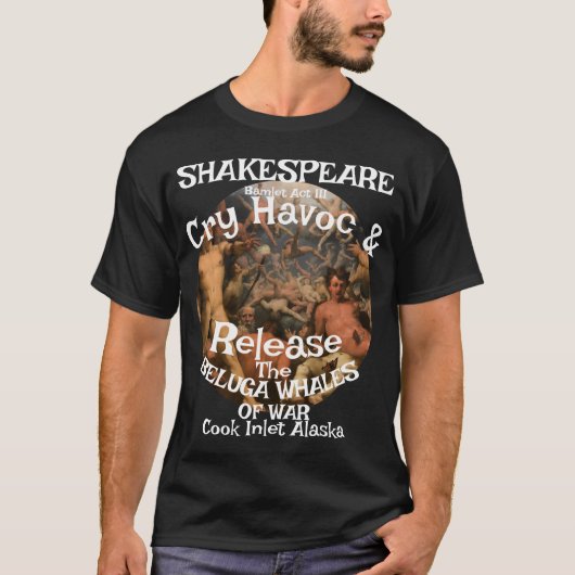 Shakespeare Cry Havoc Beluga Whales War Tシャツ (正面)