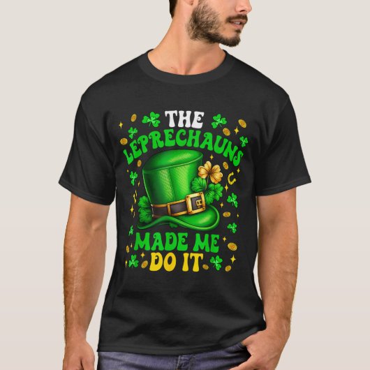 Shamrock Leprechauns Made Me Do It St Patrick's Da Tシャツ (正面)