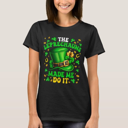 Shamrock Leprechauns Made Me Do It St Patrick's Da Tシャツ (正面)
