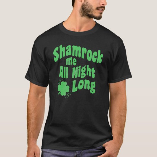 Shamrock Me All Night Long St Patrick's Day C on d Tシャツ (正面)