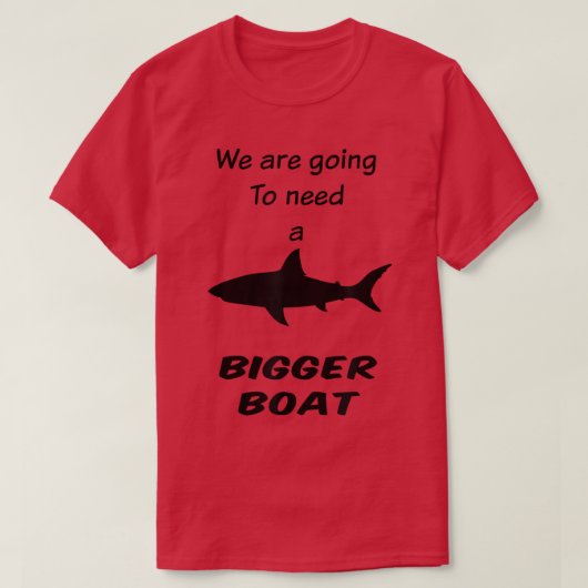 Shark我々はより大きなボートが必要になる Tシャツ (デザイン正面)