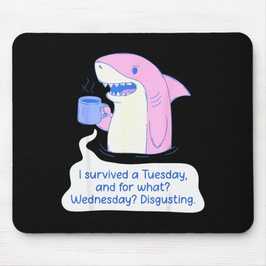 Shark I Survived A Tuesday And For What Wednesday  マウスパッド (正面)