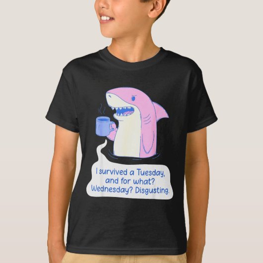 Shark I Survived A Tuesday And For What Wednesday  Tシャツ (正面)
