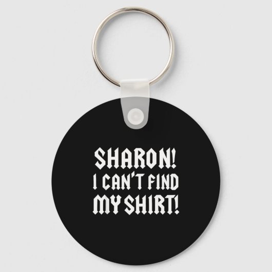 Sharon I Can’t Find My Shirt Funny Rock Music Quot キーホルダー (正面)