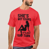 She’s Not Yours, It’s just your turn. Tシャツ (正面)