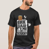 She Said It'S Me Or Bourbon Drinking Whiskey Drink Tシャツ (正面)