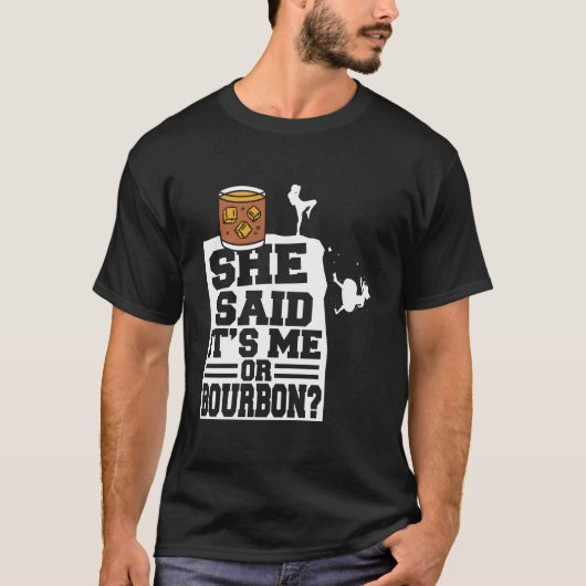 She Said It'S Me Or Bourbon Drinking Whiskey Drink Tシャツ (正面)