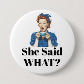 She Said What? Button 缶バッジ (正面)