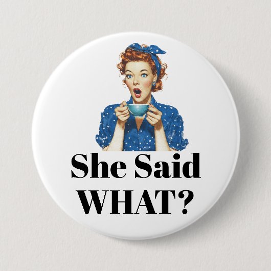 She Said What? Button 缶バッジ (正面)