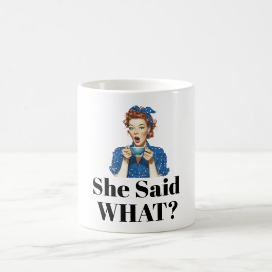She Said What? Coffee Mug コーヒーマグカップ (中央)