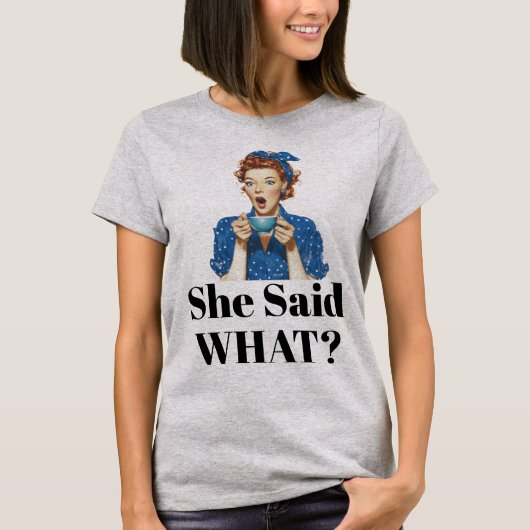 She Said What? T-Shirt Tシャツ (正面)