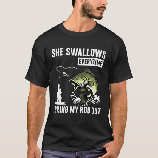 She Swallows Everytime I Bring Rod Out Tシャツ (正面)