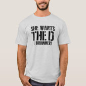 She Wants The D (Drummer)  Tシャツ (正面)