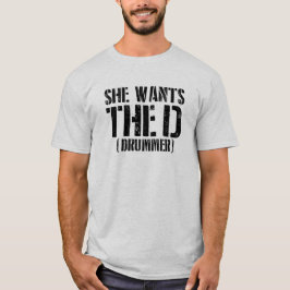 She Wants The D (Drummer)  Tシャツ