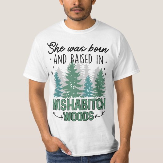 She was born and raised in wishabitch woods  tシャツ (正面)