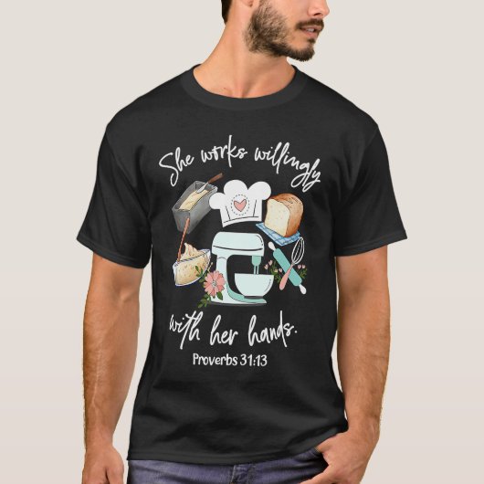 She works willing with her hands  Proverbs 3113  B Tシャツ (正面)