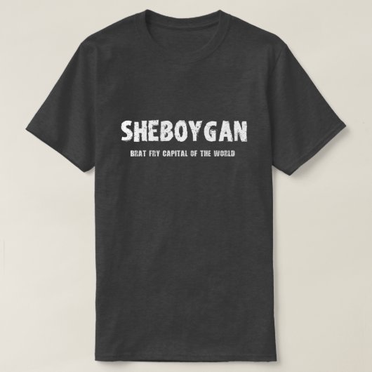 Sheboygan -世界のTシャツのがきの揚げ物の首都 Tシャツ (デザイン正面)