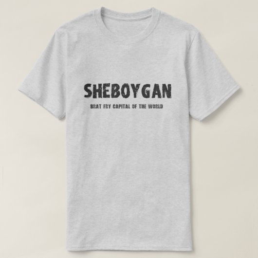 Sheboygan -世界のTシャツのがきの揚げ物の首都 Tシャツ (デザイン正面)