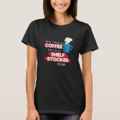 Shelf Stocker & Coffee  Appreciation Saying Tシャツ (正面)