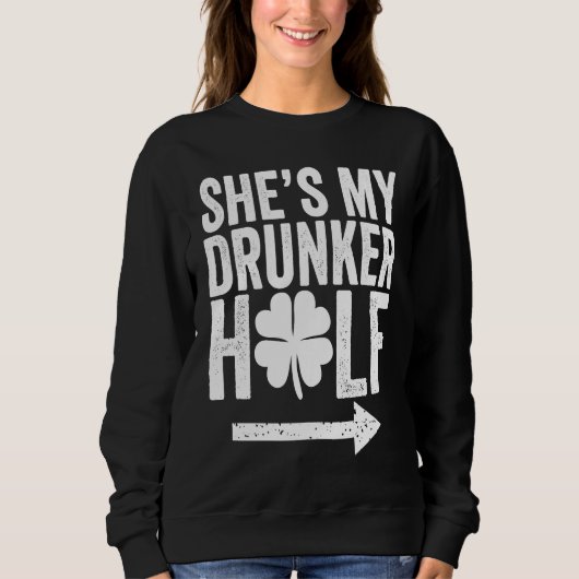 She's My Drunker Half  St Patricks Day Couple Sham スウェットシャツ (正面)