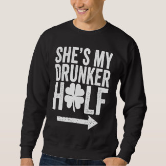 She's My Drunker Half  St Patricks Day Couple Sham スウェットシャツ