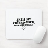She's My Friend-wife Don't Make It Weird Funny Say マウスパッド (マウス)