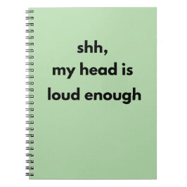Shh My Head Is Loud Enough – シンプルイズベストな静かな世界 ノートブック
