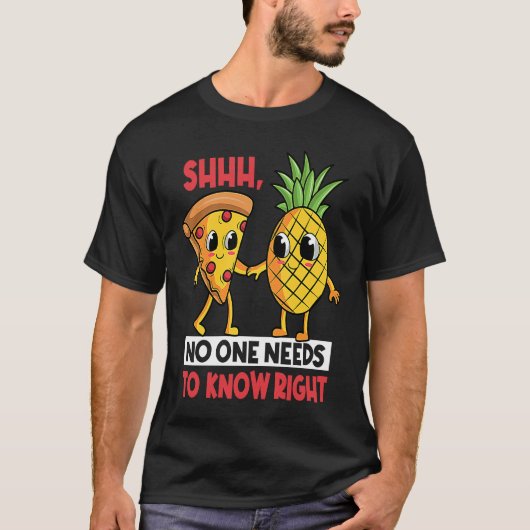 Shh No One Needs To Know Right Pizza Pineapple Haw Tシャツ (正面)