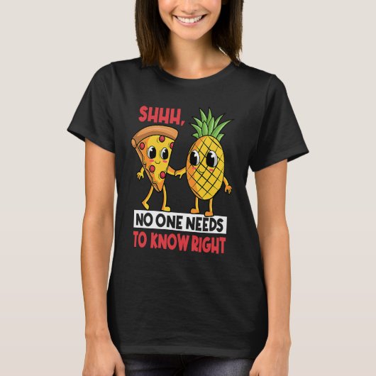 Shh No One Needs To Know Right Pizza Pineapple Haw Tシャツ (正面)