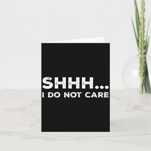 Shhh I Do Not Care Funny Humorous Sarcastic Rude S カード (正面)