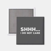 Shhh I Do Not Care Funny Humorous Sarcastic Rude S マグネット (正面/裏面)