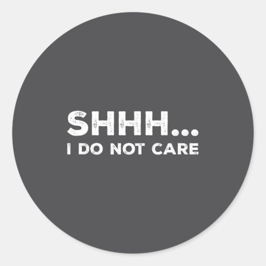 Shhh I Do Not Care Funny Humorous Sarcastic Rude S ラウンドシール (正面)