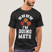 Shhh I'Doing Math Weight Lifting おもしろいフィットネス Tシャツ (正面)