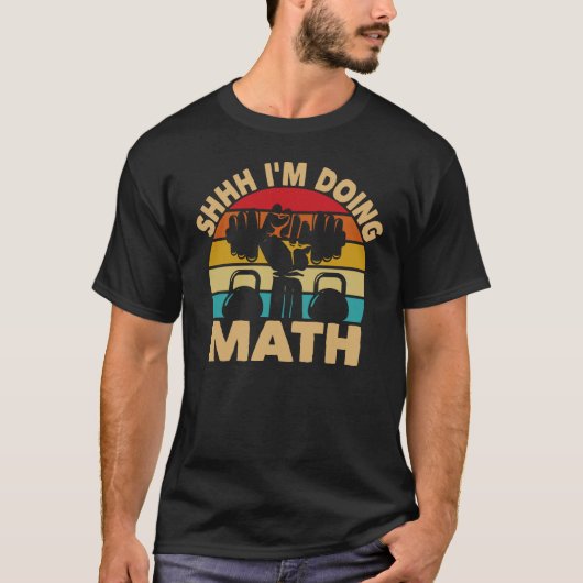 Shhh I'Doing Math Weight Lifting Gymフィットネス Tシャツ (正面)