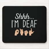 Shhh i'm Looer ASL Sign language Hearing loss awar マウスパッド (正面)