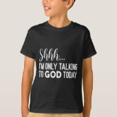 Shhh… I'm Only Talking To God Today Funny Christia Tシャツ (正面)