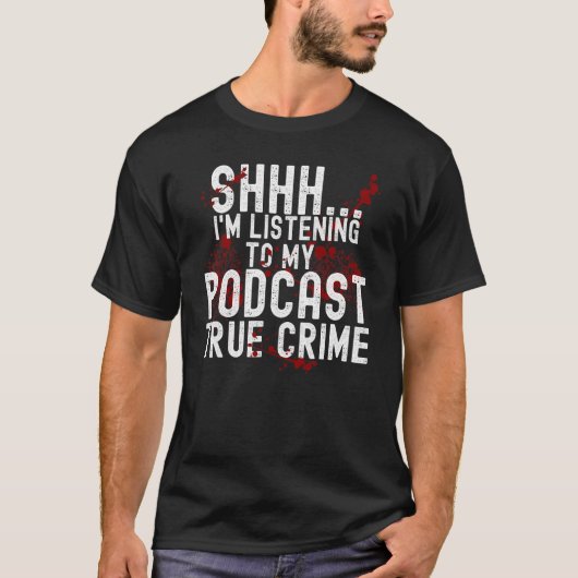 Shhh I'S To True Crime Podcast聞（本当の犯罪ポッドキャスト） Tシャツ (正面)