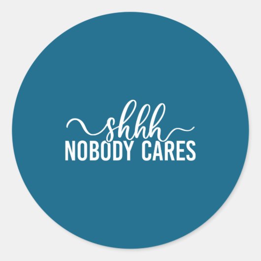 Shhh Nobody Cares Funny Joke Quote  ラウンドシール (正面)