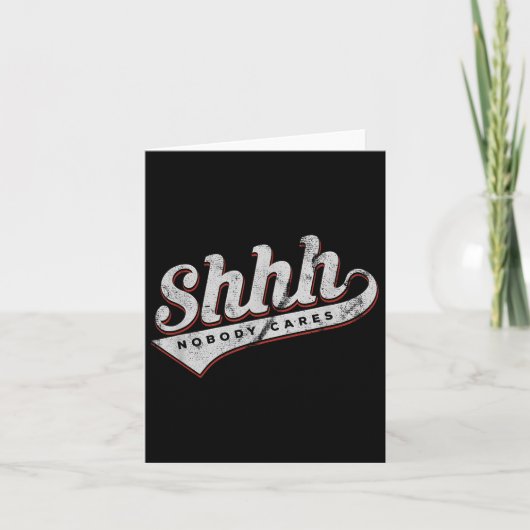Shhh Nobody Cares Funny Motivational Gift For Men カード (正面)