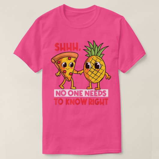 Shhhh No One Needs To Know Right Funny Pizza Pinea Tシャツ (デザイン正面)