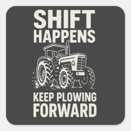 Shift Happens Keep Plowing Forward- Funny Tractor  スクエアシール