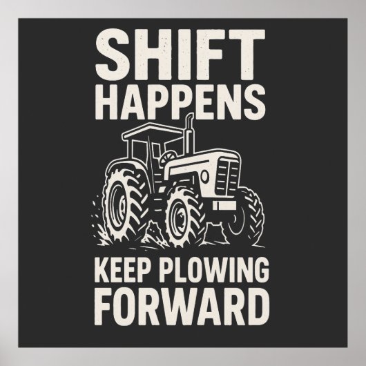 Shift Happens Keep Plowing Forward- Funny Tractor ポスター (正面)