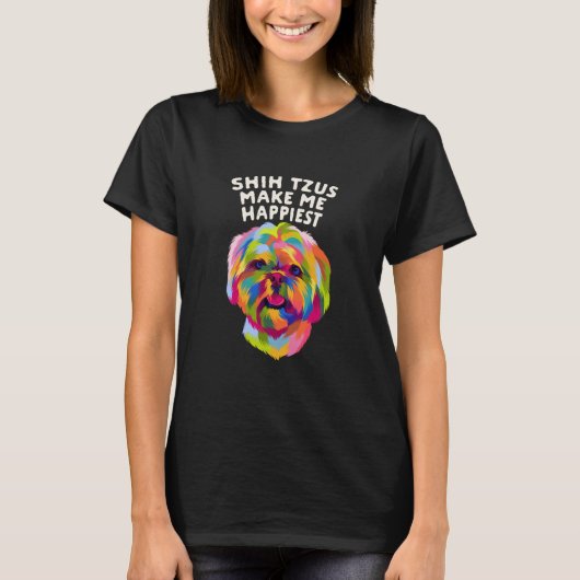 Shih Tzus Make Me Happiest Dog Mom Humor Fur Mom   Tシャツ (正面)