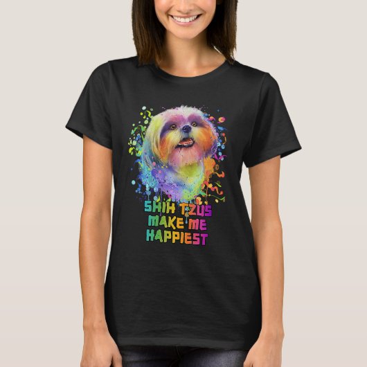 Shih Tzus Make Me Happiest  Dog Mom Humor Fur Mom Tシャツ (正面)