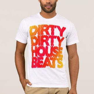 Shirt - Dirty House Beats 1 Tシャツ