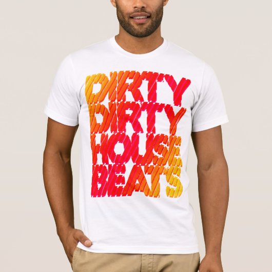 Shirt - Dirty House Beats 1 Tシャツ (正面)