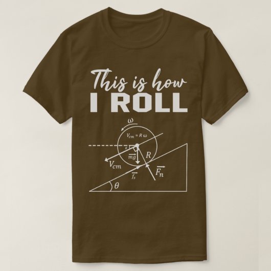 Shirt Physics Science Lov転がのこおもしろいの方法 Tシャツ (デザイン正面)