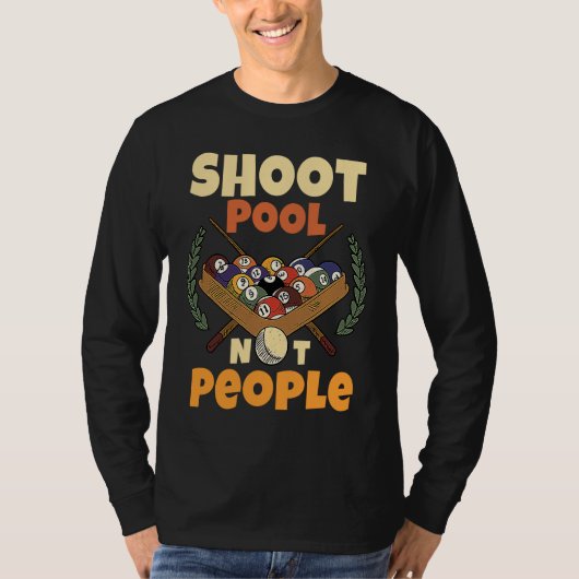 Shoot Pool Not People For Pool And Snooker Players Tシャツ (正面)