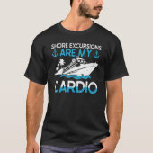 Shore Excursions Are My Cardio Cruising Vacation Tシャツ (正面)